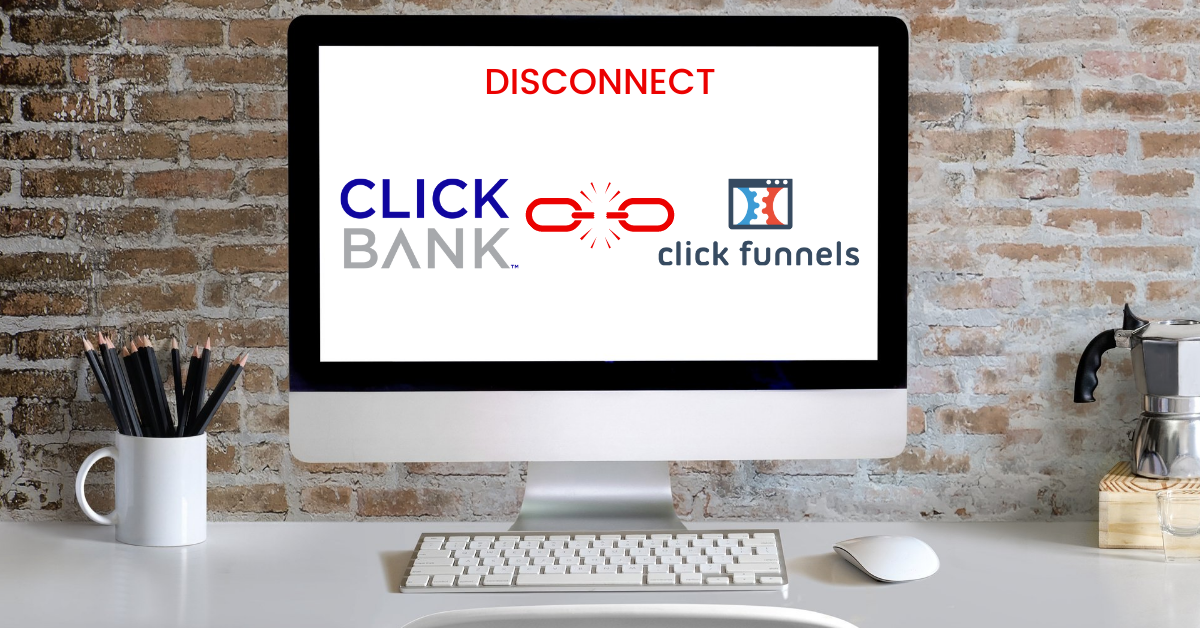 How To Disconnect ClickBank From ClickFunnels
